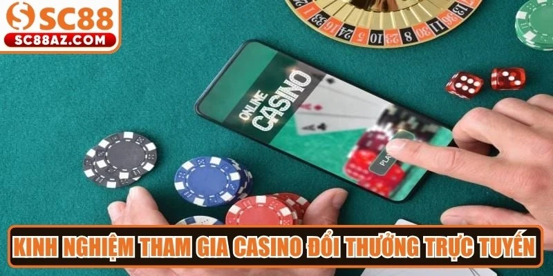 Kinh nghiệm tham gia casino đổi thưởng trực tuyến hiệu quả